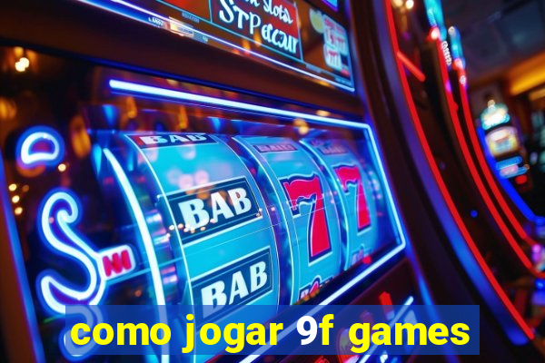 como jogar 9f games